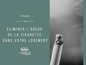 Éliminer l'odeur de la cigarette dans votre logement